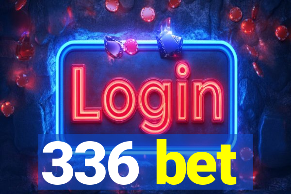 336 bet